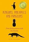 Penguins, Pineapples and Pangolins: First Encounters with the Exotic