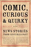 Comic, Curious and Quirky: News Stories from Centuries Past