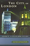 The City of London: Volume 4: A Club No More 1945-2000