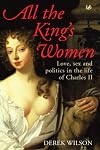 All the King's Women: Love, Sex and Politics in the Life of Charles II