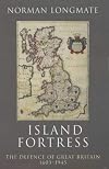 Island Fortress: The Defence of Great Britain, 1603-1945