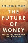 The Future of Money: Creating New Wealth, Work and a Wiser World