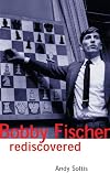 Bobby Fischer Rediscovered (Batsford Chess Book)