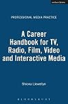 A Career Handbook for TV, Radio, Film, Video & Interactive Media
