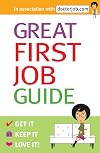 Great First Job Guide: Get it, Keep it Love it