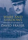 War and Shadows. Memoirs of General Sir David Fraser