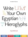Write Your Own Egyptian Hieroglyphs: Names, Greetings, Insults, Sayings