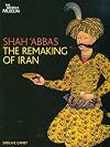 Shah 'Abbas – the remaking of Iran : [cat. exp., London, British Museum, 19 Feb to 14 June 2009]