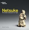 Netsuke: 100 Miniature Masterpieces from Japan
