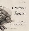 Curious Beasts: Animal Prints from the British Museum (British Museum Department of Prints and Drawings)