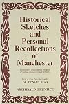 Historical Sketches and Personal Recollections of Manchester