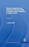 Travels, researches, and missionary labours, during an eighteen years' residence in Eastern Africa together with journeys to Jagga, Usambara, Ukambani, Shoa, Abessinia, and Khartum, and a coasting voyage from Mombaz to Cape Delgado