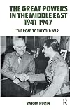 The great powers in the Middle East 1941-1947 : the road to the Cold War