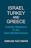 Israel, Turkey and Greece: Uneasy Relations in the East Mediterranean