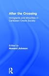 After the crossing : immigrants and minorities in Caribbean creole society
