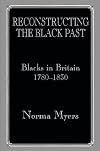 Reconstructing the Black Past: Blacks in Britain 1780-1830 (Slave and Post-Slave Societies and Cultures)