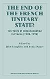 The End of the French Unitary State?: Ten years of Regionalization in France 1982-1992 (Routledge Series in Federal Studies)
