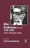 Elie Kedourie, CBE, FBA 1926-1992: History, Philosophy, Politics