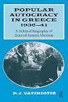 Popular Autocracy in Greece, 1936-1941: A Political Biography of General Ioannis Metaxas
