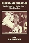 Superman supreme : fascist body as political icon : global fascism