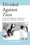 Divided against Zion : anti-Zionist opposition in Britain to a Jewish state in Palestine, 1945-1948