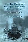 The Royal Navy and the Capital Ship in the Interwar Period: An Operational Perspective