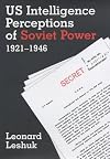 US Intelligence Perceptions of Soviet Power, 1921-1946 (Military History and Policy)