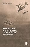 Warfighting and Disruptive Technologies: Disguising Innovation
