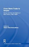From Slave Trade to Empire: European Colonisation of Black Africa 1780s-1880s (Routledge Studies in Modern European History)