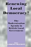 Renewing local democracy? : the modernisation agenda in British local government