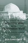 North Africa, Islam and the Mediterranean World: From the Almoravids to the Algerian War (History and Society in the Islamic World)