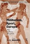 Militarism, Sport, Europe: War Without Weapons (Sport in the Global Society)