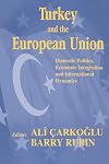 Turkey and the European Union: Domestic Politics, Economic Integration and International Dynamics