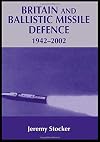 Britain and Ballistic Missile Defence, 1942-2002 (Strategy and History)