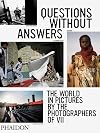 Questions Without Answers: The World in Pictures by the Photographers of VII