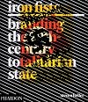 Iron Fists: Branding the 20th-Century Totalitarian State