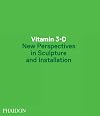 Vitamin 3-D: New Perspectives in Sculpture and Installation
