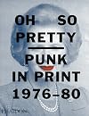 Oh So Pretty: Punk in Print 1976-1980
