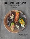 Tu Casa Mi Casa: Mexican Recipes for the Home Cook