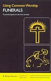 Using Common Worship: Funerals: A practical guide to the new services