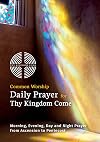 Common Worship Daily Prayer for Thy Kingdom Come: Morning, Evening, Day and Night Prayer from Ascension and Pentecost