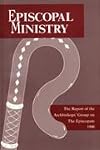 Episcopal ministry : the report of the Archbishops' Group on the Episcopate, 1990