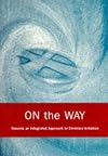 On the Way: Towards an Integrated Approach to Christian Initiation