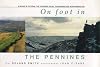 On Foot in the Pennines: 38 Walks in the Peak, the Yorkshire Dales, the North and South Pennines and Northumberland