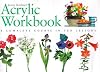 Acrylic Workbook: A Complete Course in Ten Lessons