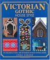 Victorian Gothic House Style: An Architectural and Interior Design Source Book for Home Owners
