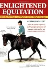 Enlightened Equitation: Riding in True Harmony With Your Horse