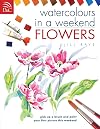 Watercolors in a Weekend - Flowers (Watercolours in a Weekend)