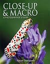 Close Up & Macro: A Photographer's Guide