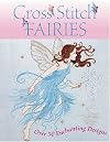 Cross Stitch Fairies: Over 50 Enchanting Designs